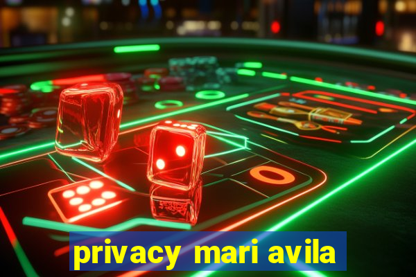 privacy mari avila